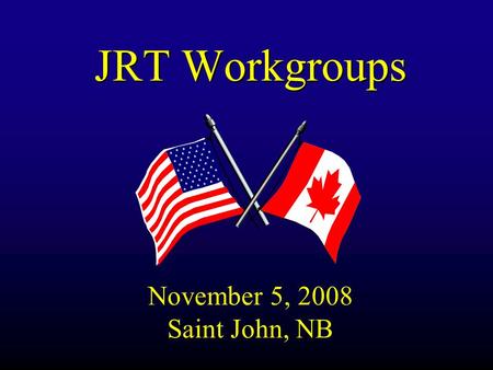 JRT Workgroups November 5, 2008 Saint John, NB. Joint Response Team Workgroups – Nov. 5, 2008 Intro Session Topics u Workgroup Background u Overview of.