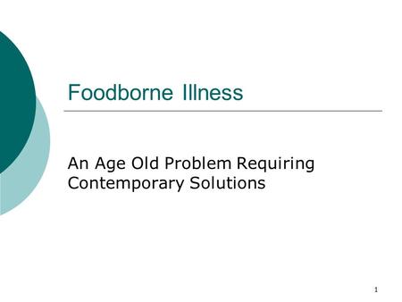 1 Foodborne Illness An Age Old Problem Requiring Contemporary Solutions.