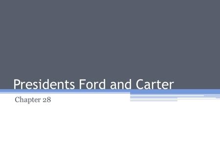 Presidents Ford and Carter Chapter 28. Economy of the 1970s Prosperity widespread after WWII in US Mid-1960s (Johnson Admin.) ▫Widespread spending on.