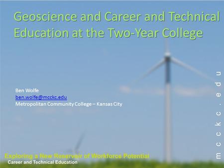 Ben Wolfe Metropolitan Community College – Kansas City Geoscience and Career and Technical Education at the Two-Year College.