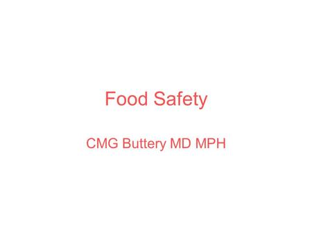 Food Safety CMG Buttery MD MPH. Why is this a problem? While the food supply in the United States is one of the safest in the world, CDC estimates that.