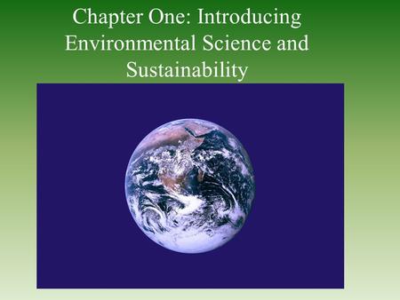 Chapter One: Introducing Environmental Science and Sustainability.