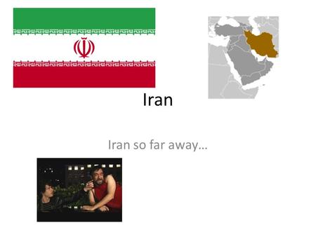 Iran Iran so far away…. Iran used to be Persia Until 1935 Became an Islamic Republic in 1979.