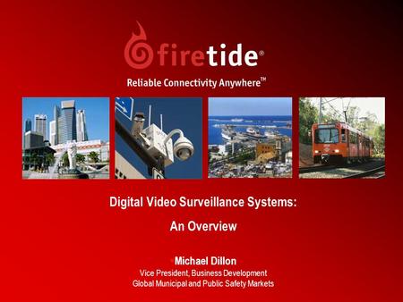 1 Digital Video Surveillance Systems: An Overview  Michael Dillon Vice President, Business Development Global Municipal and Public Safety Markets.