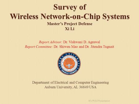 Report Advisor: Dr. Vishwani D. Agrawal Report Committee: Dr. Shiwen Mao and Dr. Jitendra Tugnait Survey of Wireless Network-on-Chip Systems Master’s Project.