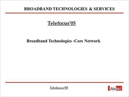 BROADBAND TECHNOLOGIES & SERVICES Broadband Technologies -Core Network