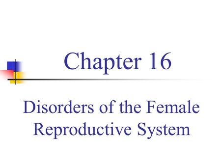 Chapter 16 Disorders of the Female Reproductive System.