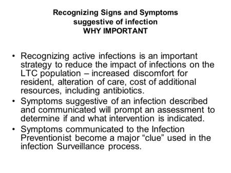 Recognizing Signs and Symptoms suggestive of infection WHY IMPORTANT Recognizing active infections is an important strategy to reduce the impact of infections.