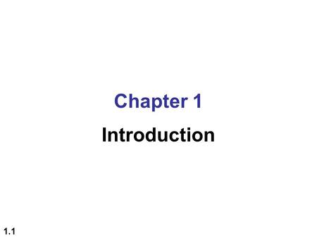 1.1 Chapter 1 Introduction. 1.2 1-0 HISTORY AND BACKGROUND  Networks used to be proprietary (software & hardware)  Technologies (components) were designed.