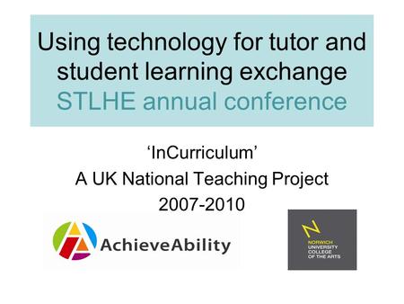 ‘InCurriculum’ A UK National Teaching Project 2007-2010 Using technology for tutor and student learning exchange STLHE annual conference.