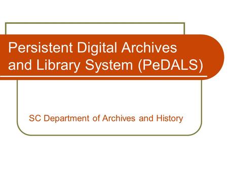 Persistent Digital Archives and Library System (PeDALS) SC Department of Archives and History.