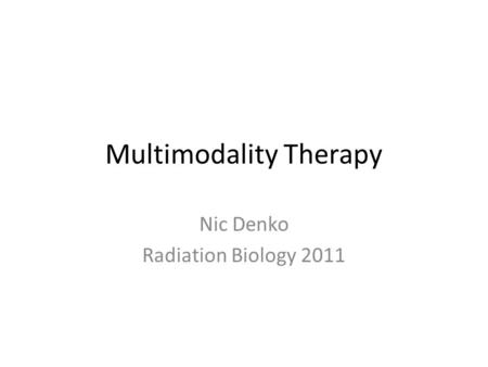 Multimodality Therapy Nic Denko Radiation Biology 2011.