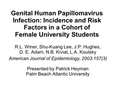 Genital Human Papillomavirus Infection: Incidence and Risk Factors in a Cohort of Female University Students R.L. Winer, Shu-Kuang Lee, J.P. Hughes, D.
