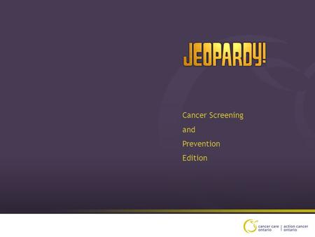 Cancer Screening and Prevention Edition $200 $400 $600 $800 $1000 $200 $400 $600 $800 $1000 $200 $600 $800 $1000 $200 $400 $600 $800 $1000 Breast Screening.
