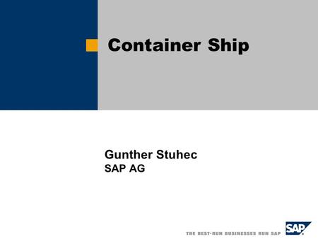 Gunther Stuhec SAP AG Container Ship.  SAP AG 2003, Title of Presentation, Speaker Name / 2 What kind of containers exists in Modeling? 1/3 1. Generic.