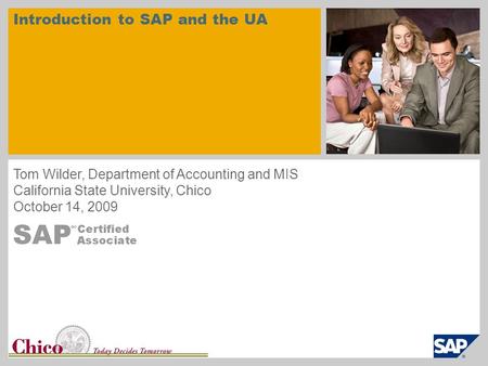 University Logo Introduction to SAP and the UA Tom Wilder, Department of Accounting and MIS California State University, Chico October 14, 2009.