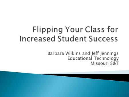 Barbara Wilkins and Jeff Jennings Educational Technology Missouri S&T.