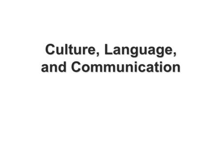 Culture, Language, and Communication.  Language is a universal psychological ability possessed by all humans.  Language forms the basis for creation.