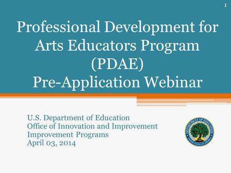 Professional Development for Arts Educators Program (PDAE) Pre-Application Webinar U.S. Department of Education Office of Innovation and Improvement Improvement.