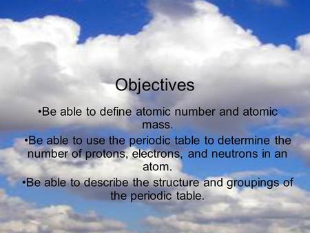 Objectives Be able to define atomic number and atomic mass.