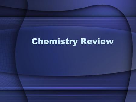 Chemistry Review. Review Video... It’s a long one.