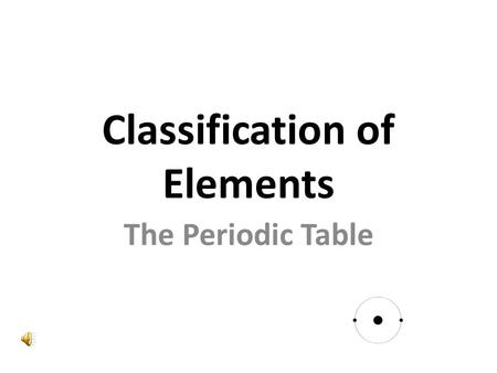Classification of Elements The Periodic Table. One of the greatest songs!  html