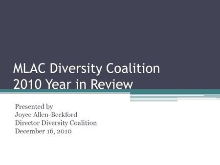 MLAC Diversity Coalition 2010 Year in Review Presented by Joyce Allen-Beckford Director Diversity Coalition December 16, 2010.