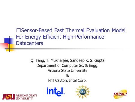 Sensor-Based Fast Thermal Evaluation Model For Energy Efficient High-Performance Datacenters Q. Tang, T. Mukherjee, Sandeep K. S. Gupta Department of Computer.
