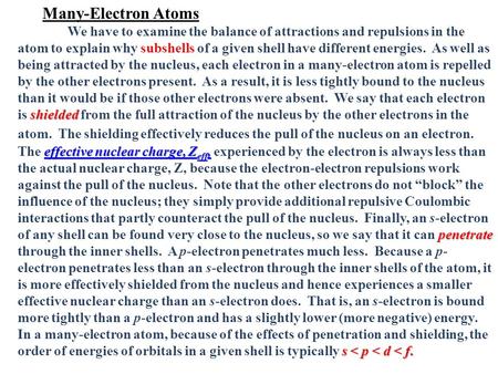 Many-Electron Atoms We have to examine the balance of attractions and repulsions in the atom to explain why subshells of a given shell have different energies.