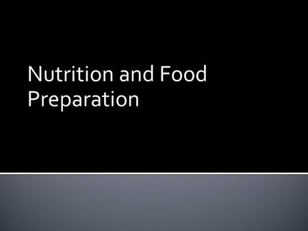 Nutrition and Food Preparation. 1. Describe and explain basic concepts of nutrition and hydration 2. Explain the importance of observing consumer rights.