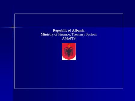Republic of Albania Ministry of Finance, Treasury System AMoFTS.