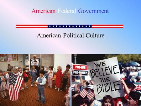 American Political Culture American Federal Government.