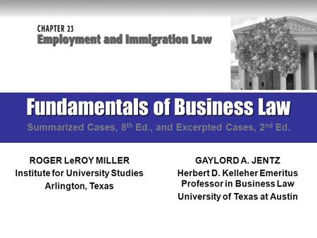 Fundamentals of Business Law Summarized Cases, 8 th Ed., and Excerpted Cases, 2 nd Ed. ROGER LeROY MILLER Institute for University Studies Arlington, Texas.