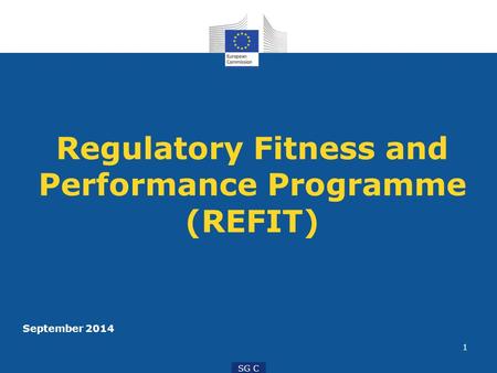 1 SG C Regulatory Fitness and Performance Programme (REFIT) September 2014.