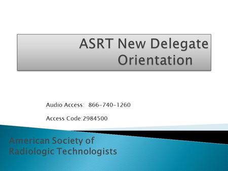 American Society of Radiologic Technologists Audio Access: 866-740-1260 Access Code:2984500.