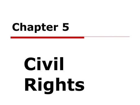 Chapter 5 Civil Rights.  Rights rooted in the 14 th Amendments’ guarantee of equal protection under the law (equal treatment) Recall civil liberties.