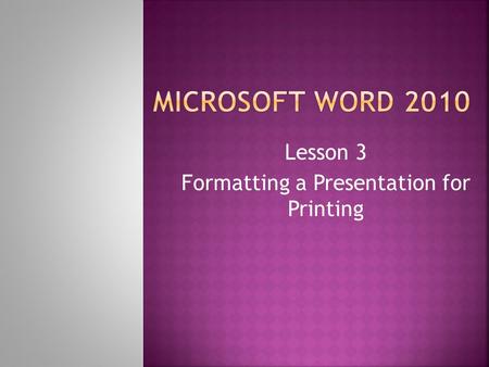 Lesson 3 Formatting a Presentation for Printing