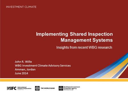 Implementing Shared Inspection Management Systems Insights from recent WBG research John R. Wille WBG Investment Climate Advisory Services Amman, Jordan.