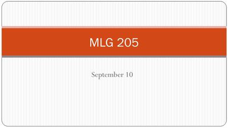 September 10 MLG 205. Get out your planner! Have you written down your due dates?? Good Student Tips: Getting Organized 1) Take your planner to every.