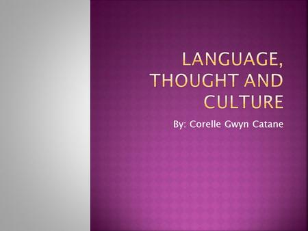 By: Corelle Gwyn Catane.  Language is more than just a means of communication.
