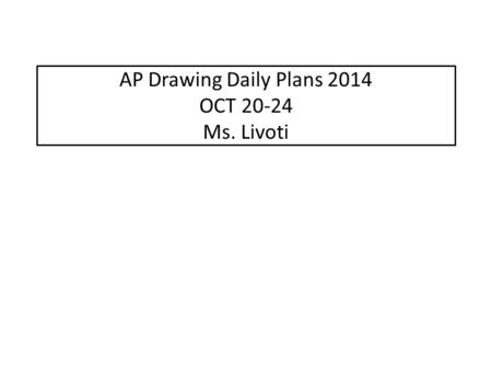 AP Drawing Daily Plans 2014 OCT 20-24 Ms. Livoti.