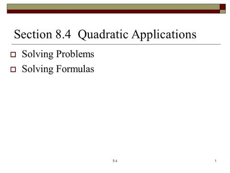 Section 8.4 Quadratic Applications  Solving Problems  Solving Formulas 8.41.