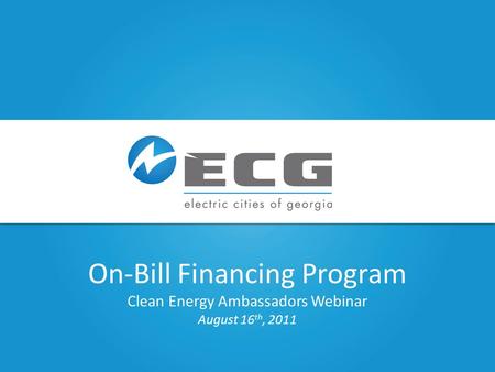Date, if desired – enter as 4.9.11 On-Bill Financing Program Clean Energy Ambassadors Webinar August 16 th, 2011.