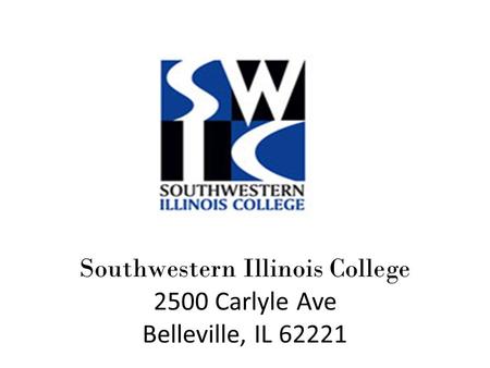 Southwestern Illinois College 2500 Carlyle Ave Belleville, IL 62221.