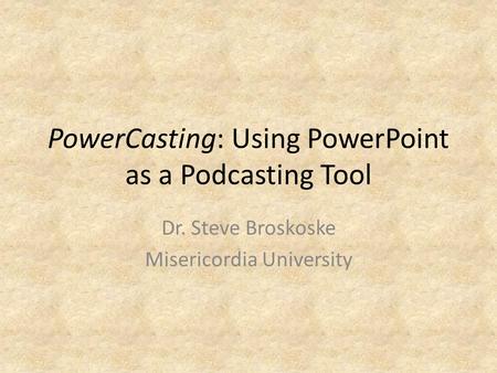PowerCasting: Using PowerPoint as a Podcasting Tool