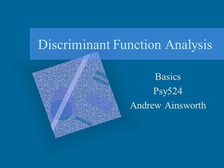 Discriminant Function Analysis Basics Psy524 Andrew Ainsworth.