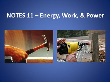 NOTES 11 – Energy, Work, & Power. What is energy & why do we need it? Energy – the ability to do work Work – moving an object by exerting a force Force.