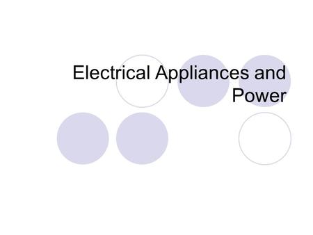 Electrical Appliances and Power. Learning Objectives To be able to calculate power, and cost of electricity To be able to apply these calculations to.