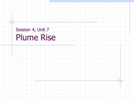 Session 4, Unit 7 Plume Rise