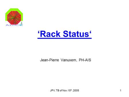 JPV, TB of Nov.15 th, 20051 ‘Rack Status‘ Jean-Pierre Vanuxem, PH-AIS.